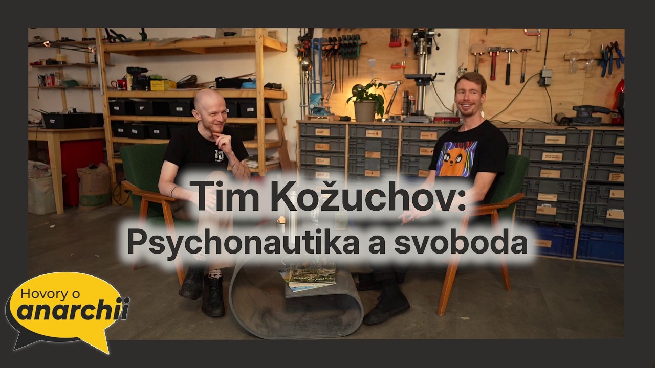 Tim Kožuchov: Psychonautika a svoboda 💛 HOVORY O ANARCHII 30 💛