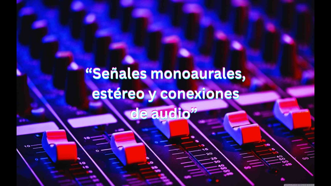 Lección 4. Señales Monoaurales, Estéreo y Conexiones de Audio
