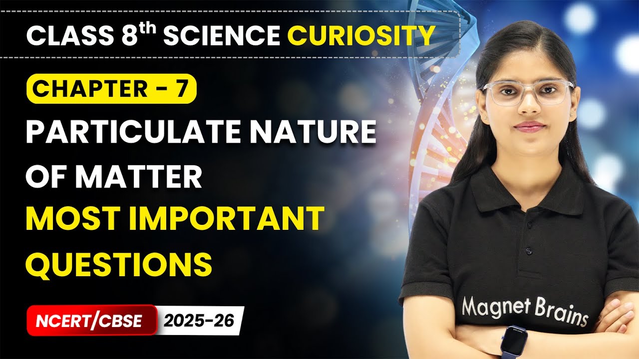 Particulate Nature of Matter - Most Important Questions | Class 8 Science Curiosity | Ch 7 | CBSE