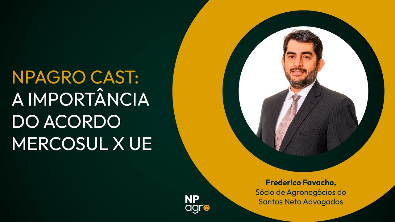 NPagro Cast: A importância do acordo Mercosul x UE, com Frederico Favacho