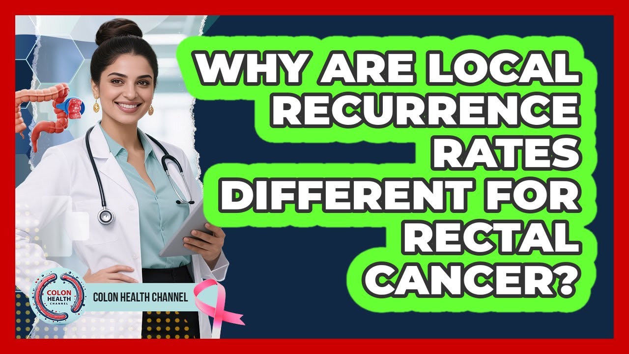 Why Are Local Recurrence Rates Different For Rectal Cancer?