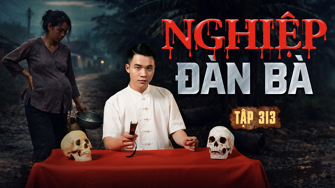 NHÀ MA TẬP 313 | NGHIỆP ĐÀN BÀ | CHUYỆN MA KINH DỊ | MC DUY THUẬN | FULL 4K