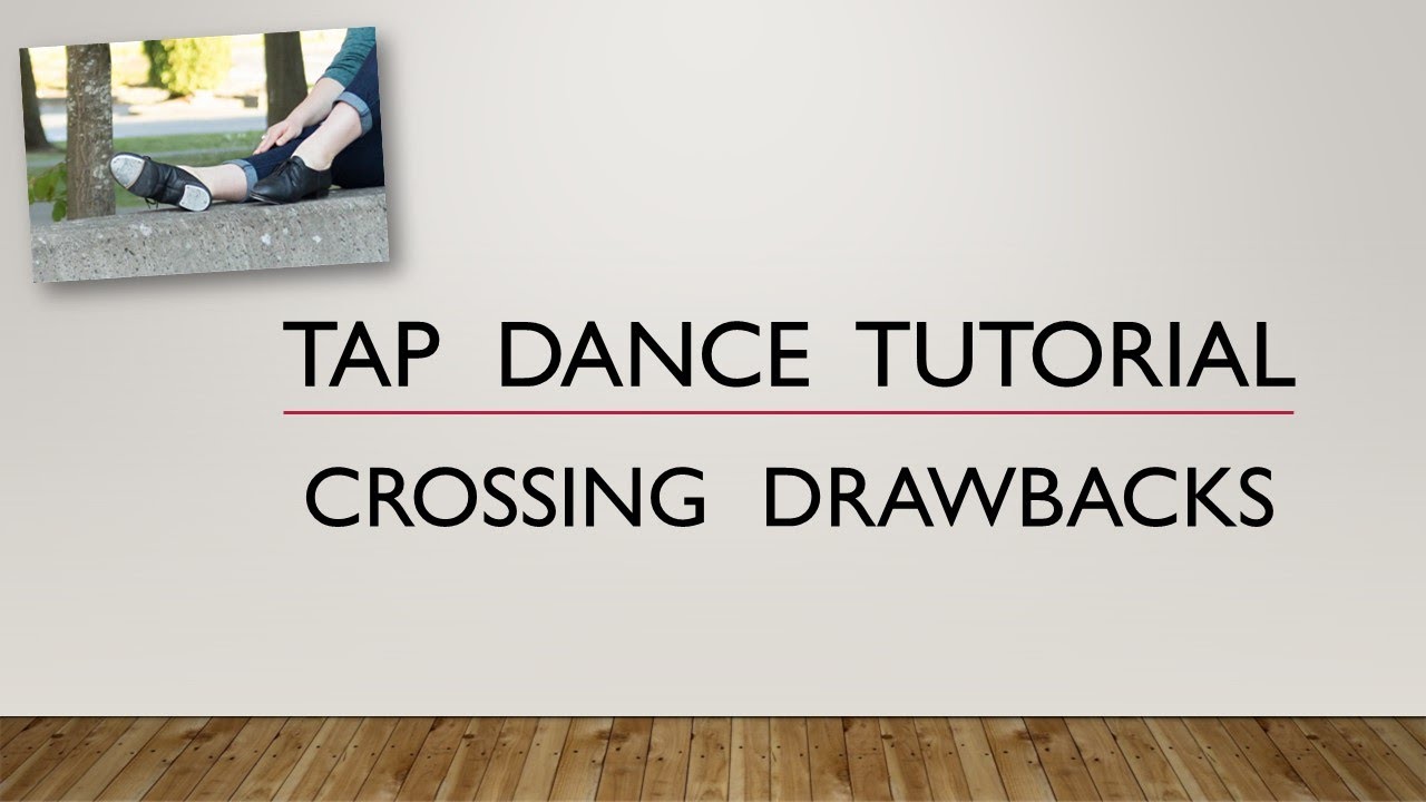 LEARN HOW TO DO CROSSING DRAWBACKS - TAP DANCE TUTORIAL