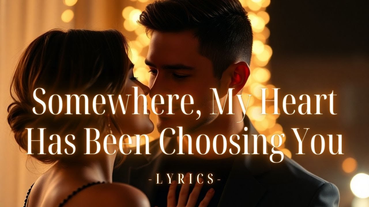 Somewhere, My Heart Has Been Choosing You — A Quiet Destiny Love Ballad