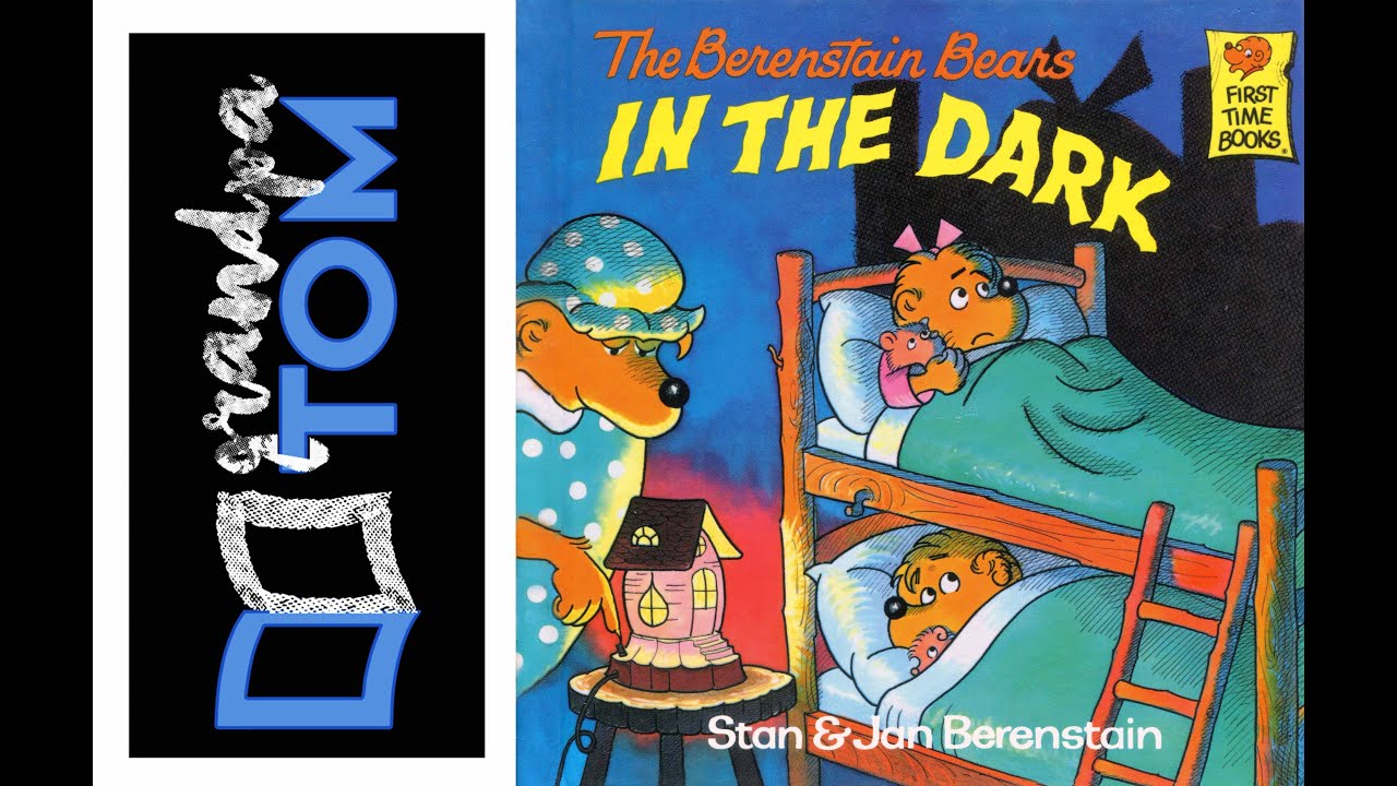 The Berenstain Bears IN THE DARK read by Grandpa Tom