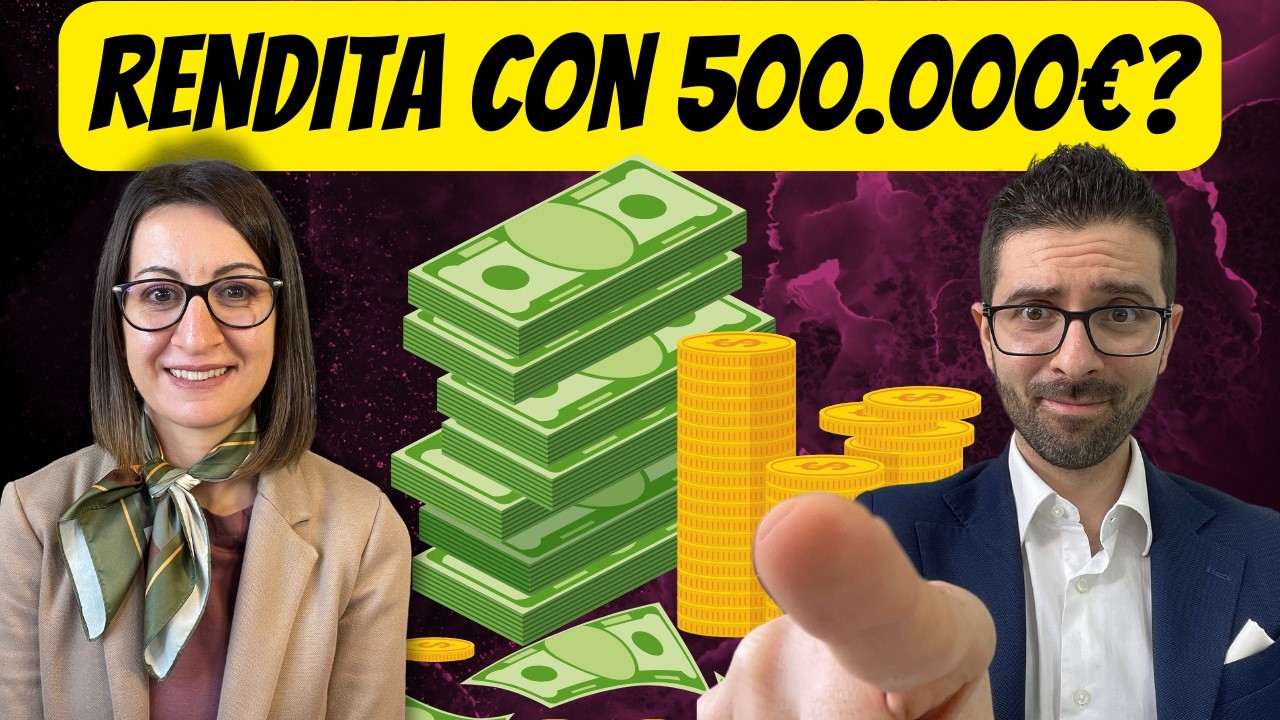 Vivere di RENDITA con 500.000 Euro: è Possibile? Come Investire? Parliamone...