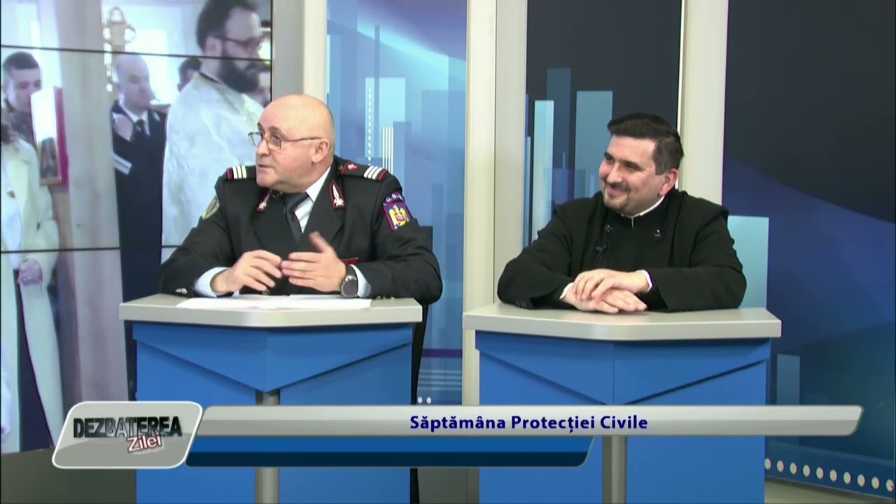 DEZBATEREA ZILEI / Săptămâna Protecției Civile