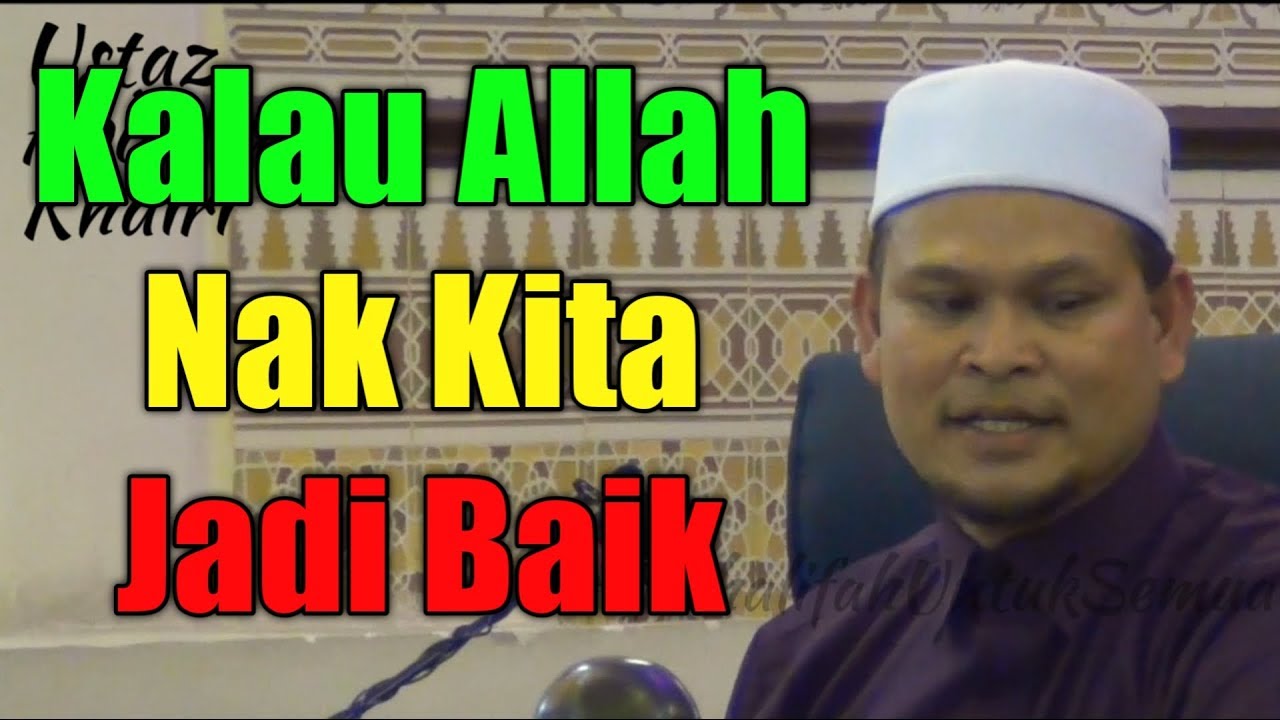 Kalau Allah Nak Kita Jadi Baik | Ustaz Abdullah Khairi