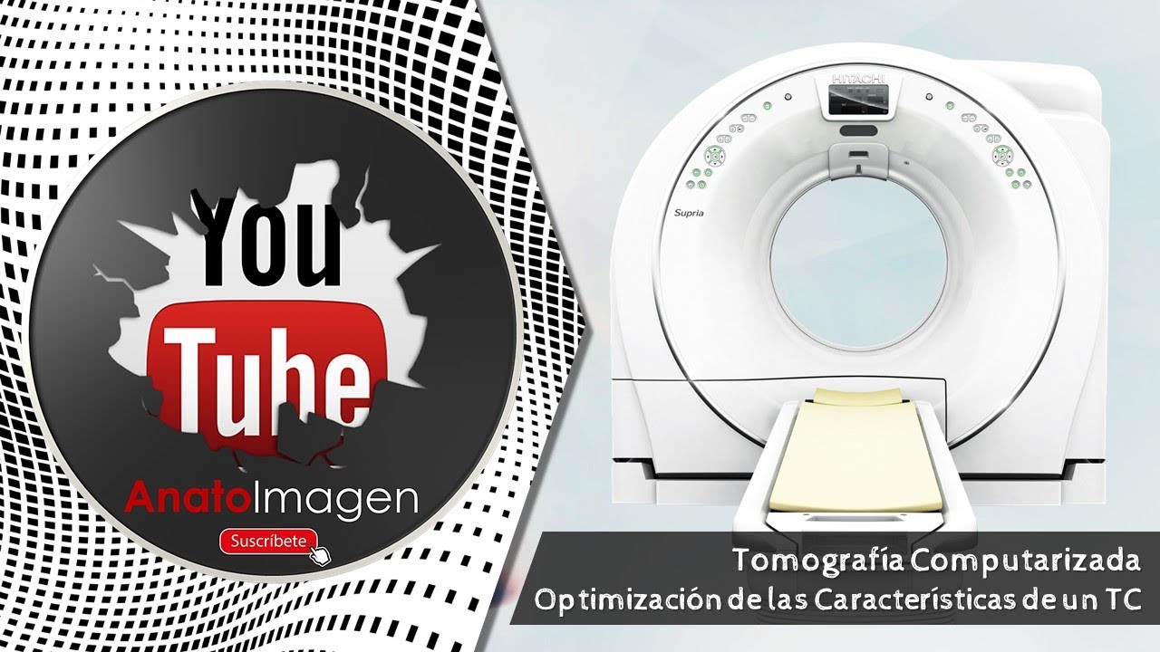 Optimizando las Características de un Equipo de Tomografía Computarizada
