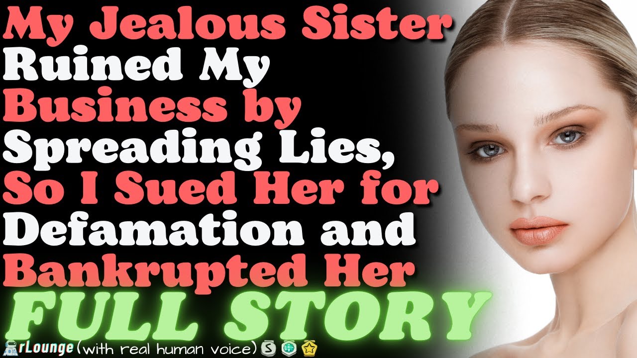 Jealous Sister Ruined My Business by Spreading Lies, So I Sued Her for Defamation and Bankrupted Her