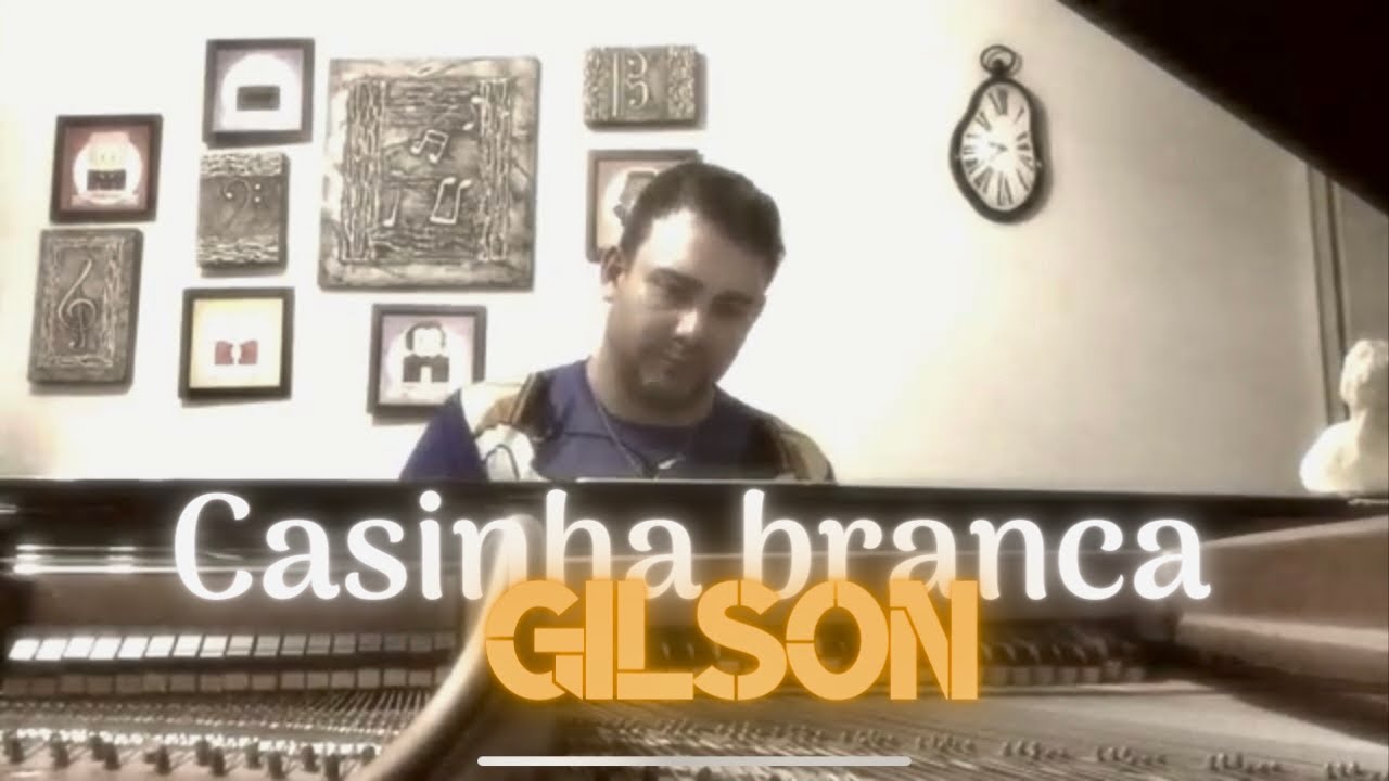Gilson, Casinha Branca (Wandrei Braga, piano e arranjo)