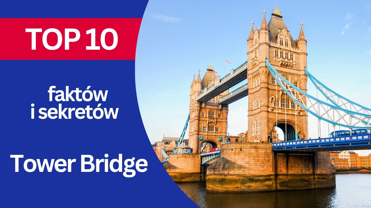 TOP 10 Fakt&oacute;w i sekret&oacute;w o Tower Bridge w Londynie