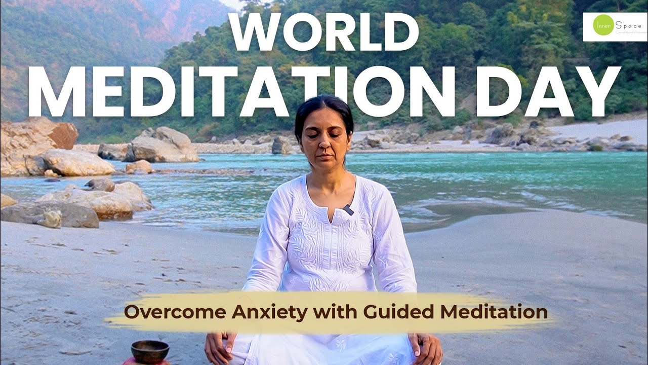 Overcome Anxiety with Guided Meditation: World Meditation Day