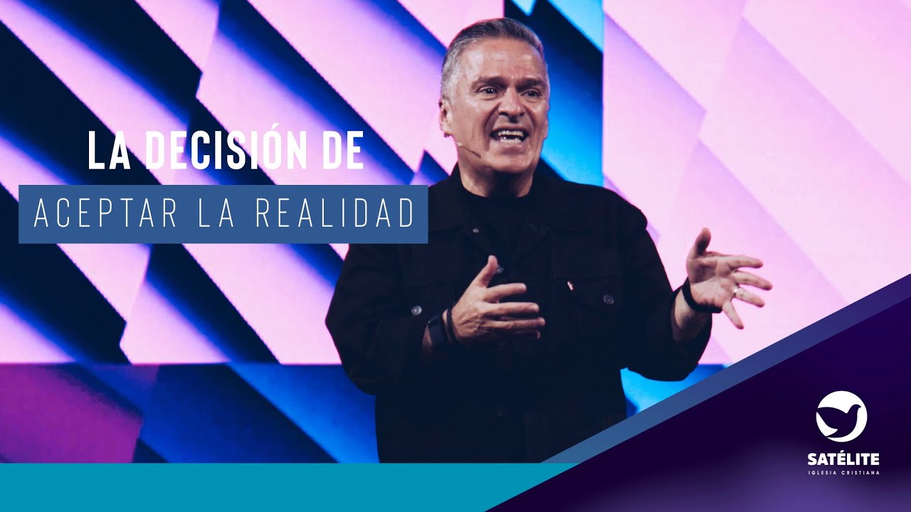 La decisión de aceptar la realidad | Pastor Gary César | Satélite Iglesia Cristiana