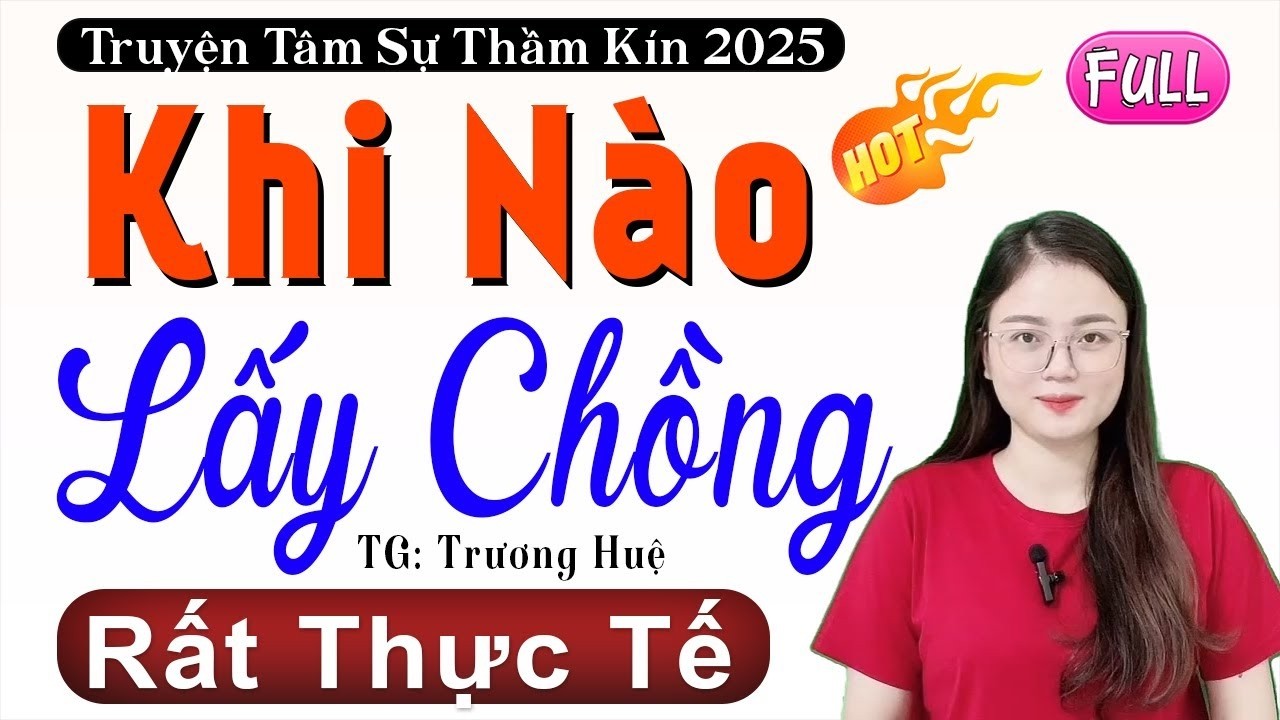 [FULL] KHI NÀO LẤY CHỒNG _ Tiểu Thuyết Hay Làm Mê Mẩn Lòng Người