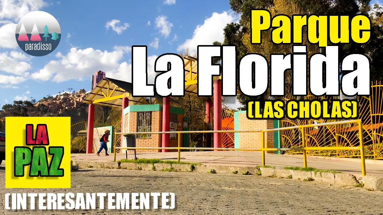 &ldquo;LA FLORIDA&rdquo; o &ldquo;LAS CHOLAS&rdquo; | Parque de LA PAZ - BOLIVIA (INTERESANTEMENTE)