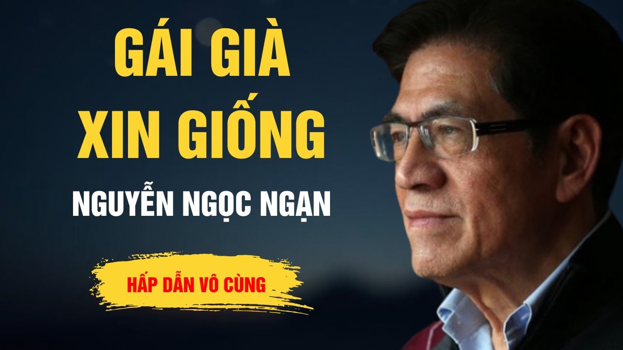 Truyện Hay Nguyễn Ngọc Ngạn - Gái Già Xin Giống - Kể Chuyện Đêm Khuya