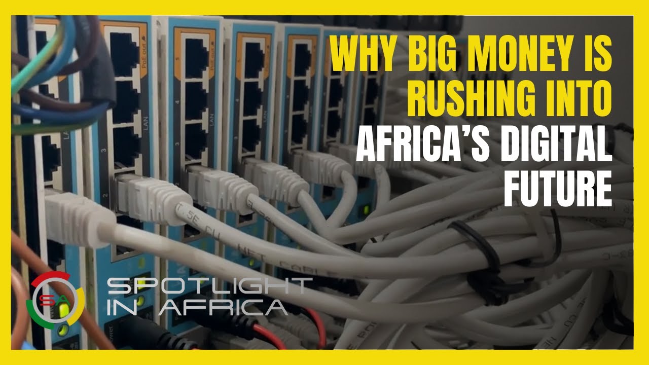 Why Big Money Is Rushing Into Africa’s Digital Future