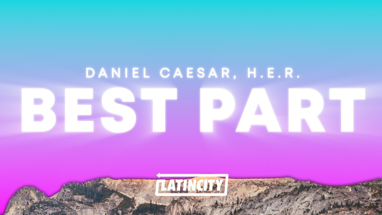 Daniel Caesar, H.E.R. &ndash; Best Part (Lyrics)