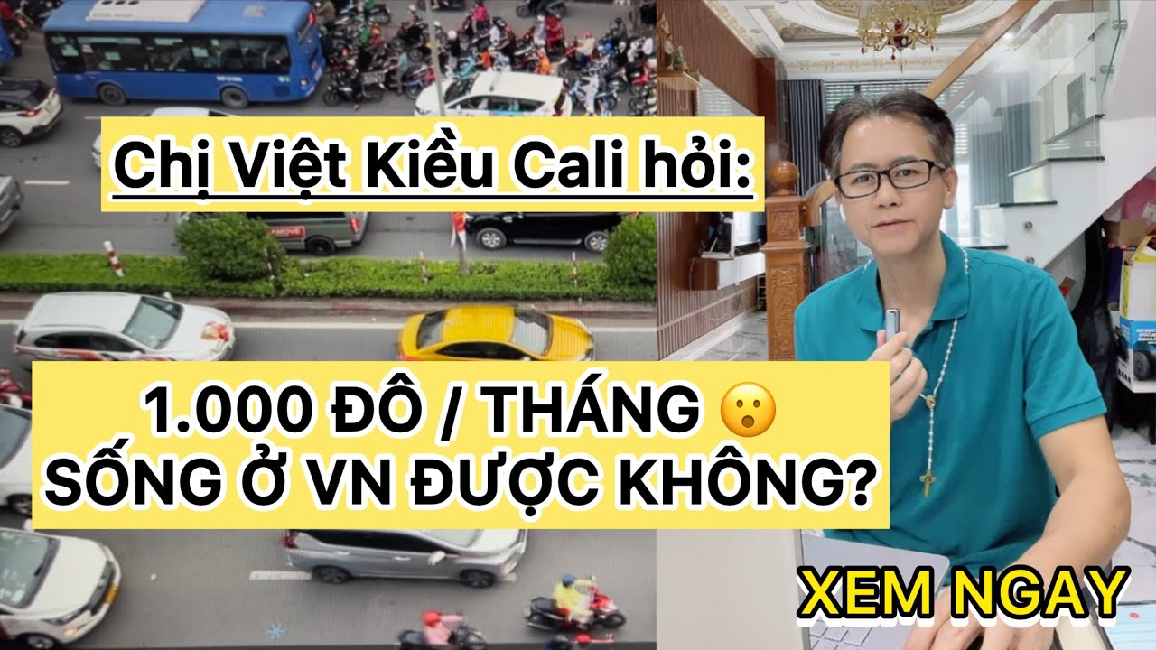 Chị Việt Kiều Cali hỏi: 1.000 đô/tháng, sống ở Việt Nam được không?
