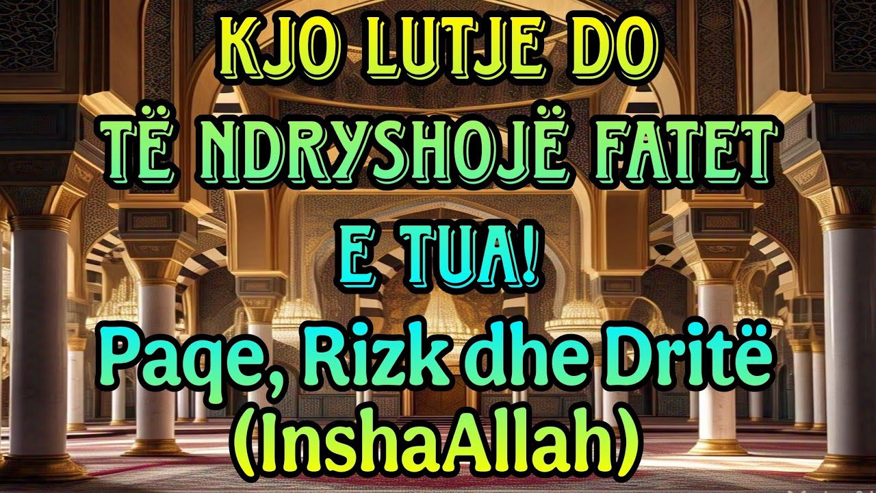 🔴Kjo Lutje do të Ndryshojë Fatet e Tua!Paqe, Rizk dhe Dritë (InshaAllah)