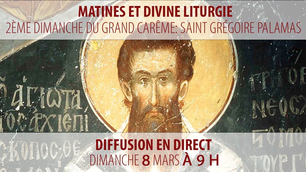Matines et Divine Liturgie du 8 mars 2026 (2e Dimanche du Carême: saint Grégoire Palamas)