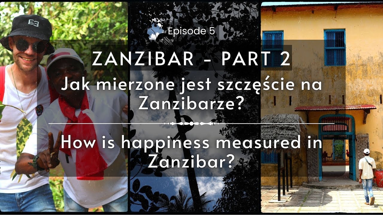 #5 ZANZIBAR | P2 | How is happiness measured in Zanzibar | Jak mierzone jest szczęście na Zanzibarze