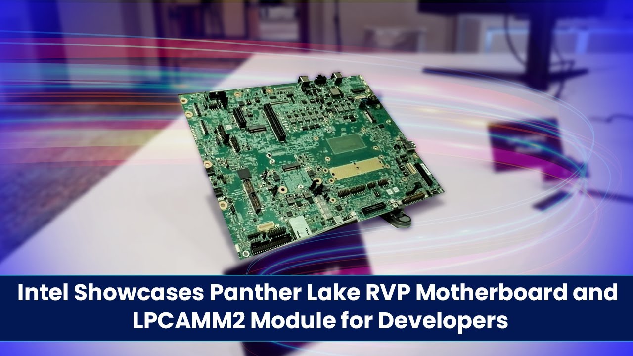 Intel Showcases Panther Lake RVP Motherboard and LPCAMM2 Module for Developers