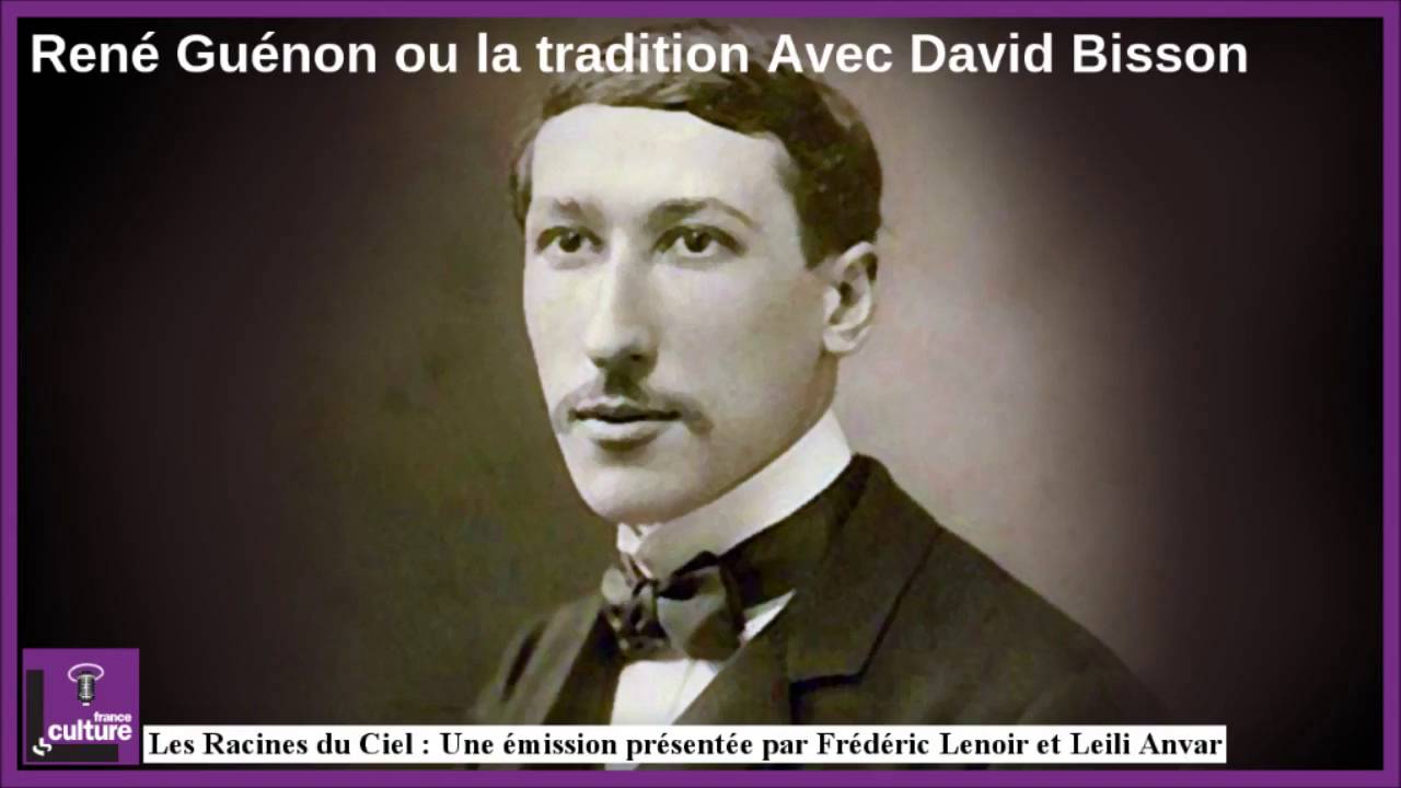 Les Racines du Ciel - René Guénon ou la tradition avec David Bisson