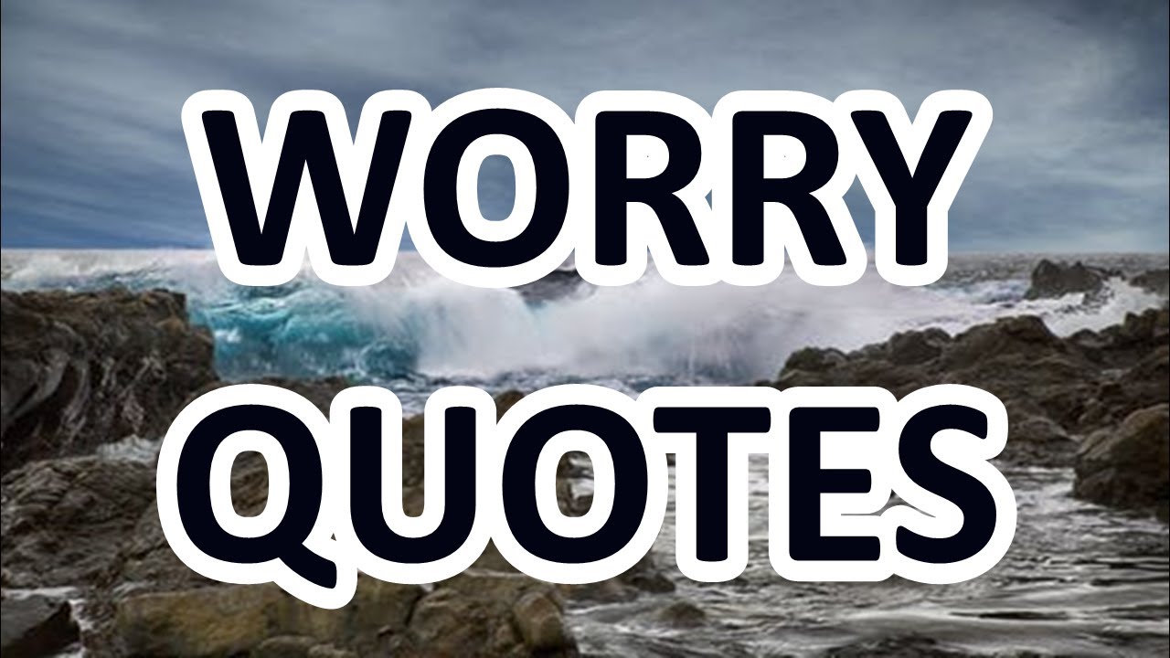 How To Worry Less - Motivational Quotes about WORRYING