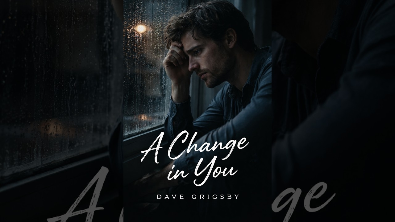 A Change in You — Original Song (Written by Dave Grigsby)