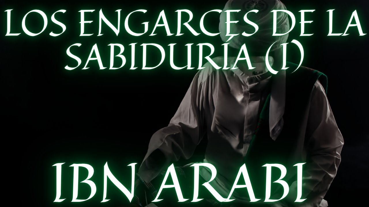Ibn Arabi - Los Engarces de la Sabiduría فصوص الحكم (Fuṣūṣ al-Ḥikam) (Primera Parte) (1230)