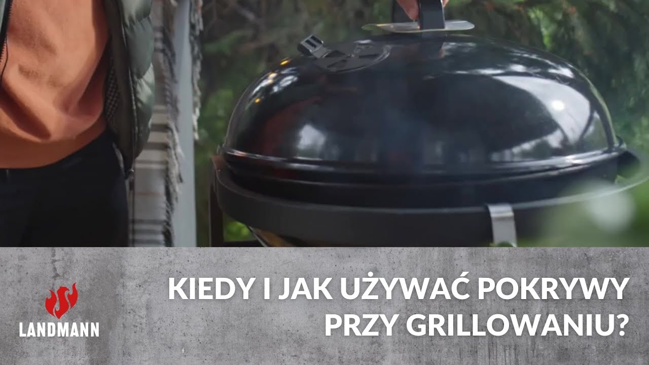 Kiedy i jak używać pokrywy przy grillowaniu? I Landmann