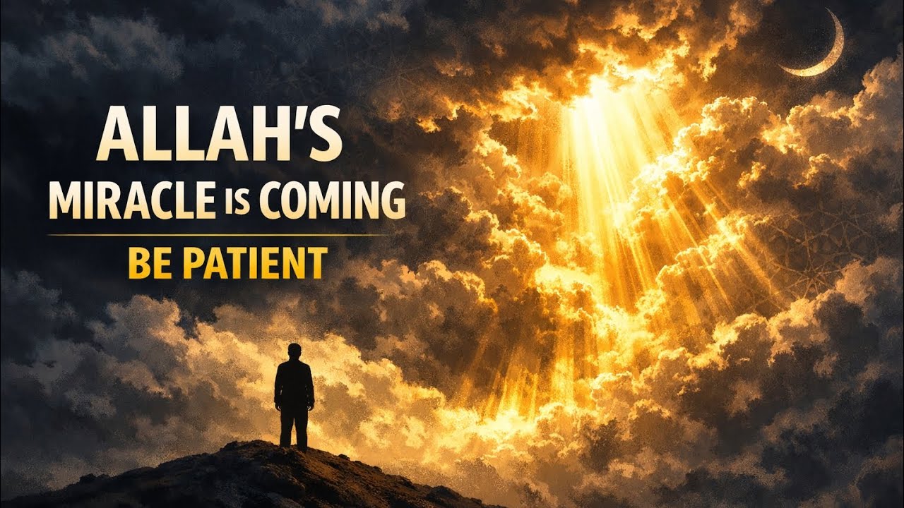 Allah’s Miracle Is Coming | Trust Allah and Be Patient