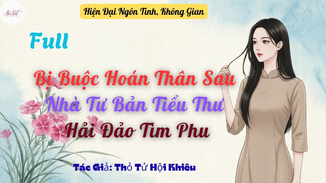Full Bị Buộc Hoán Thân Sau, Nhà Tư Bản Tiểu Thư Hải Đảo Tìm Phu