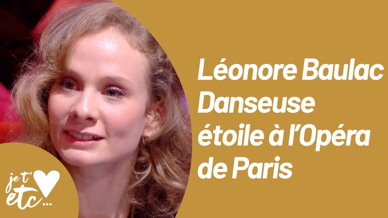 Léonore Baulac : danseuse étoile pour nous faire rêver ! - Je t’aime etc S03