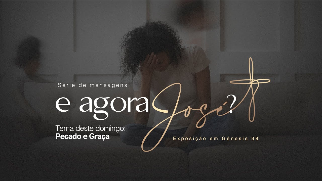 S&eacute;rie E Agora Jos&eacute;? - Pecado e Gra&ccedil;a - Rev. Marcelo Martinello