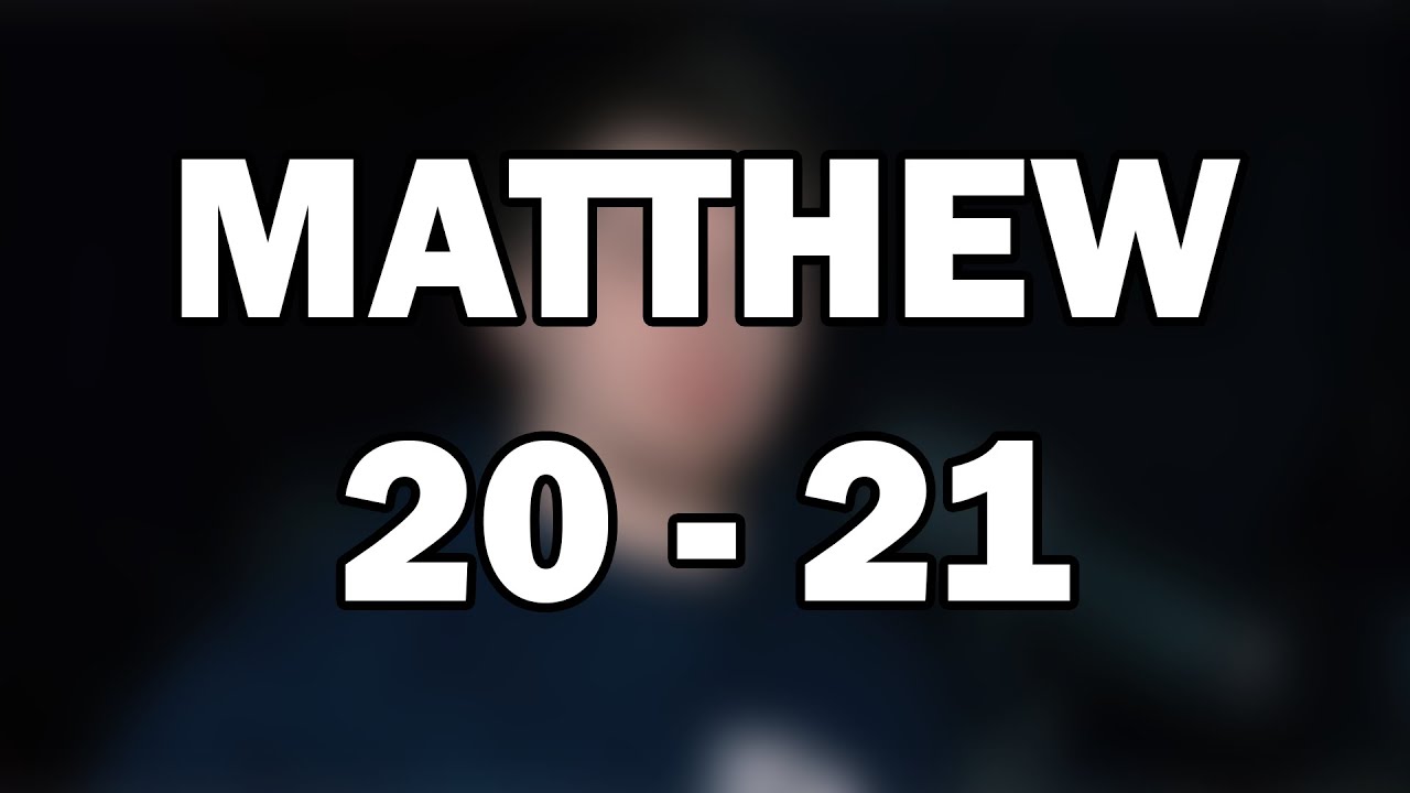 Matthew 20–21 | The King Enters Jerusalem