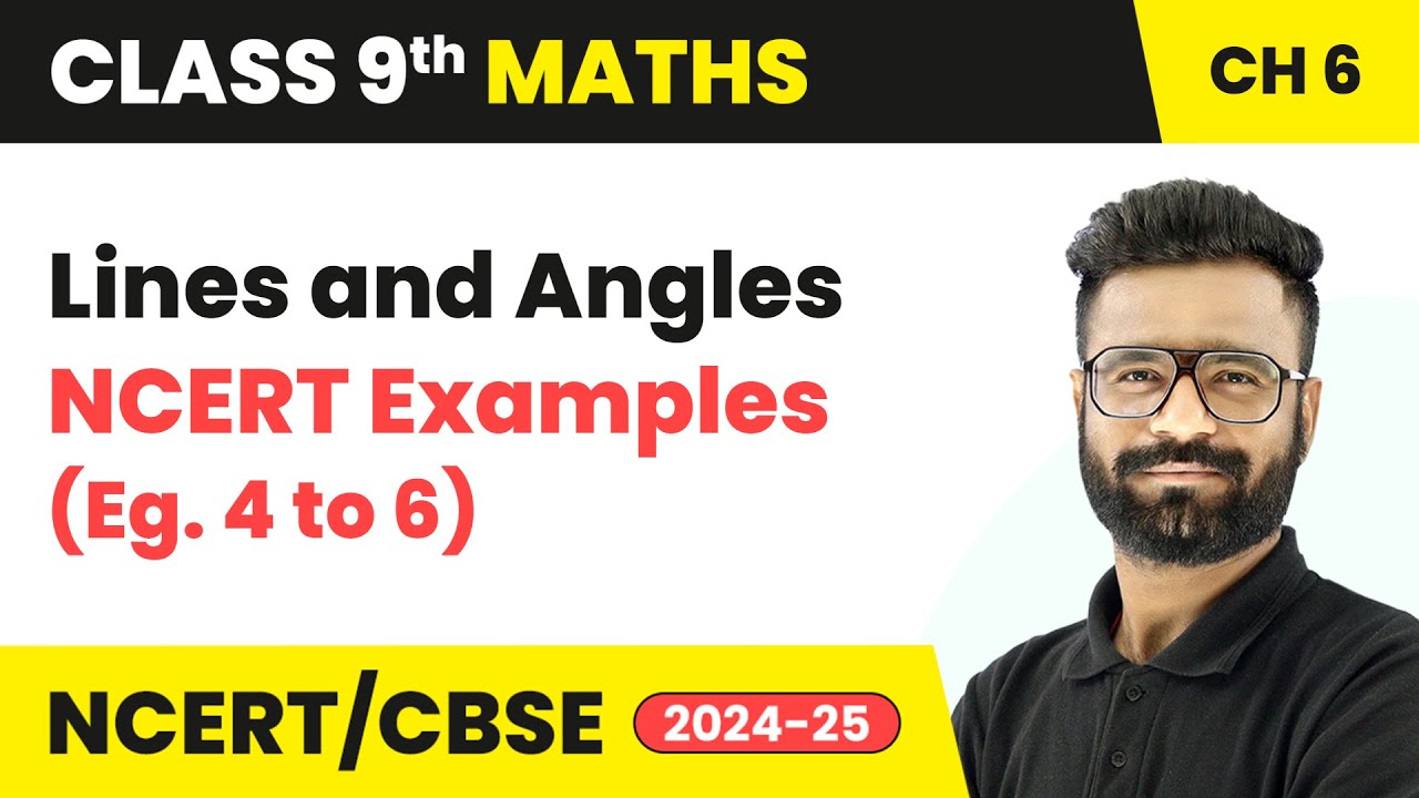 Lines and Angles - NCERT Examples (Eg. 4 to 6) | Class 9 Maths Chapter 6 | CBSE 2025-26