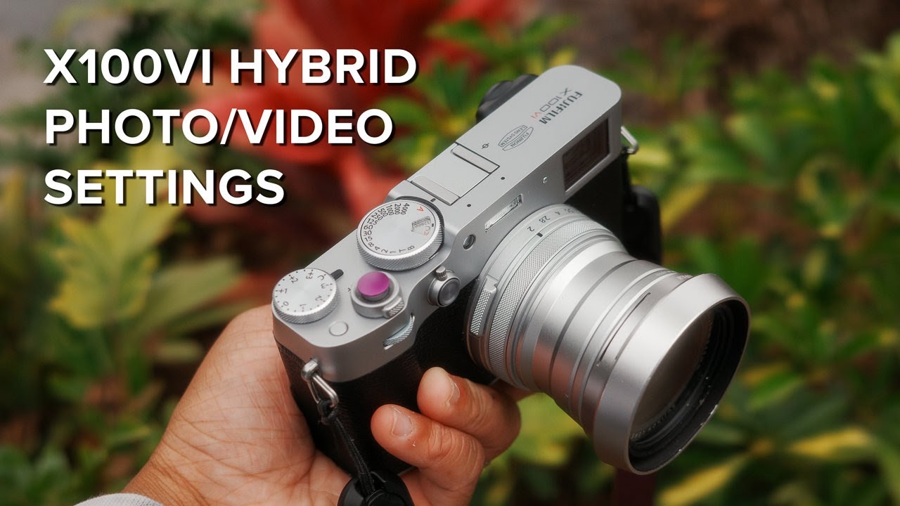 Руководство по настройкам Fujifilm X100VI для гибридной фото- и видеосъемки