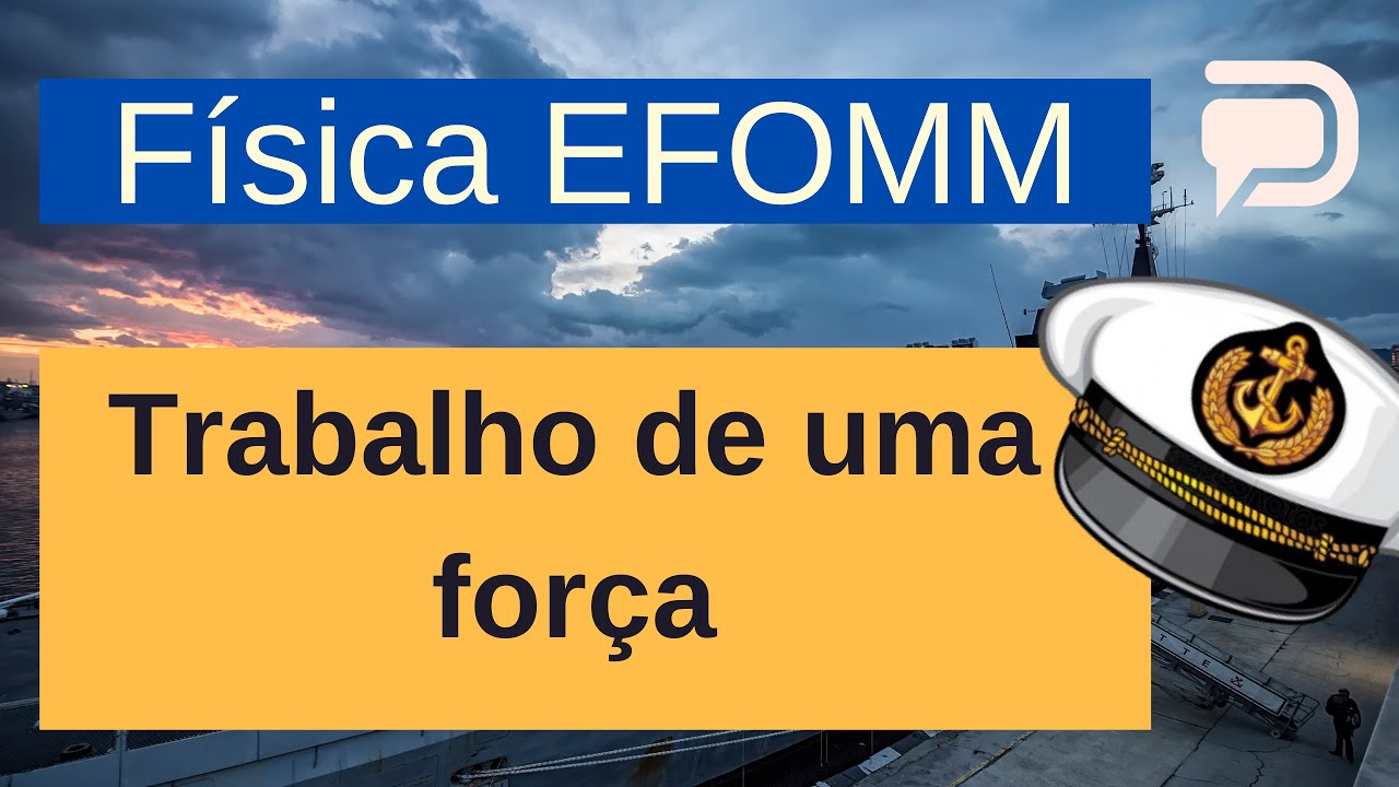 EFOMM - Trabalho de uma força - Trabalho, potência e energia