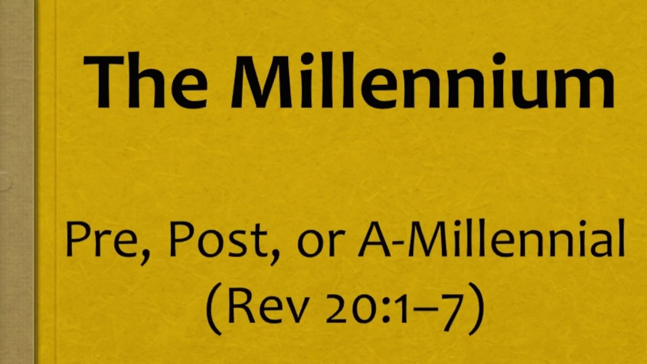 The Millennium: Pre, Post, and A-millennial