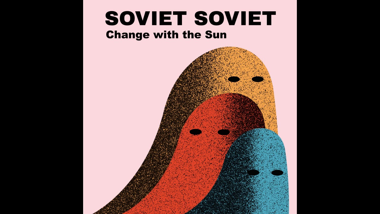 Soviet Soviet - Change with the Sun