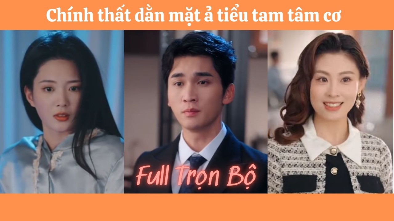 Ch&iacute;nh thất dằn mặt ả tiểu tam t&acirc;m cơ | Trọn Bộ