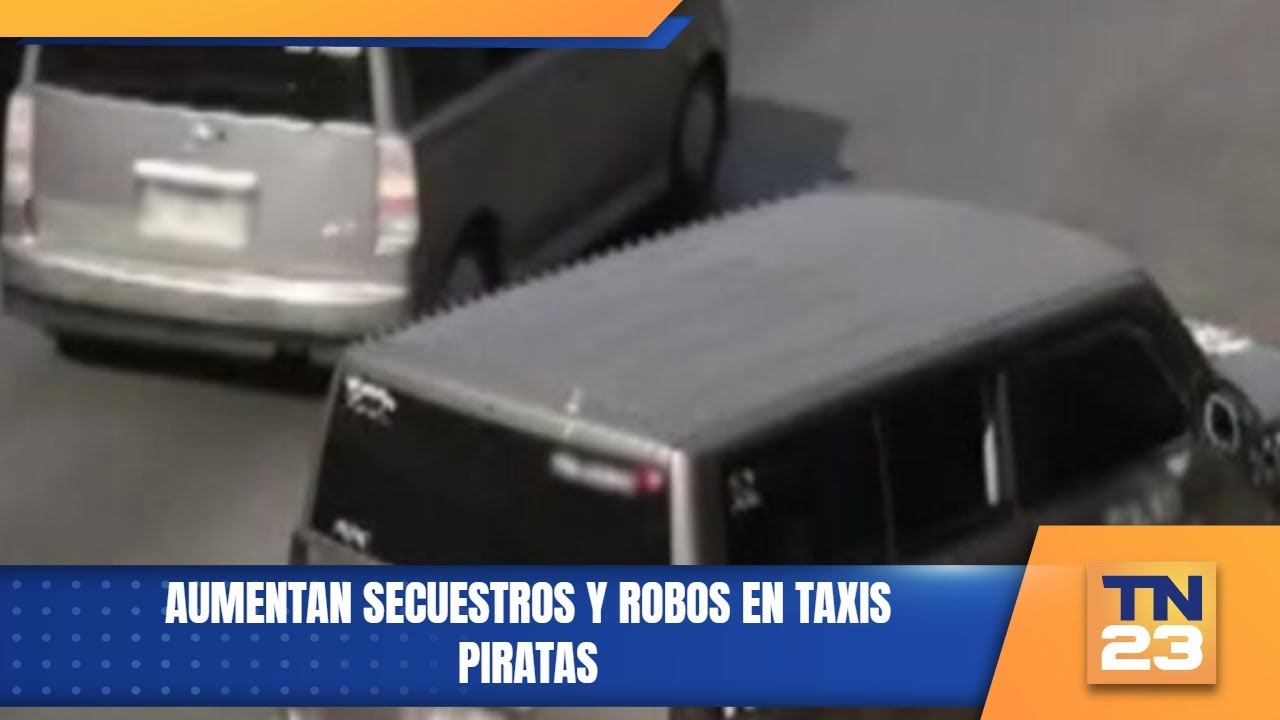 Aumentan secuestros y robos en taxis piratas