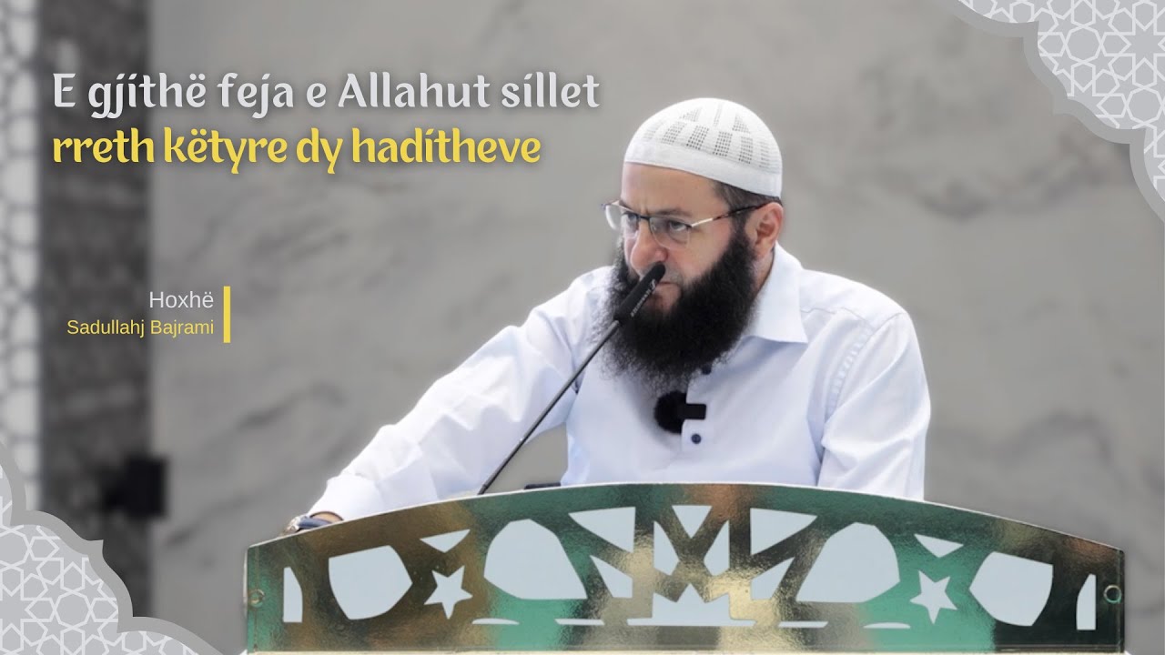 E gjithë feja e Allahut sillet rreth këtyre dy haditheve | Hoxhë Sadullah Bajrami