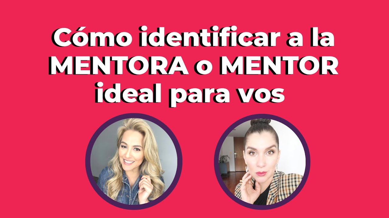 Cómo identificar a la MENTORA o MENTOR ideal para ti.