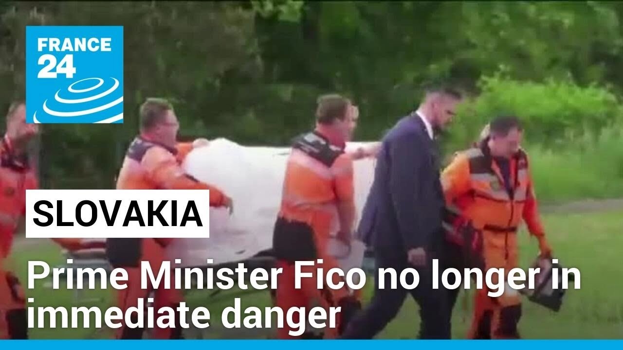 Slovak PM Fico no longer in immediate danger but condition serious &bull; FRANCE 24 English