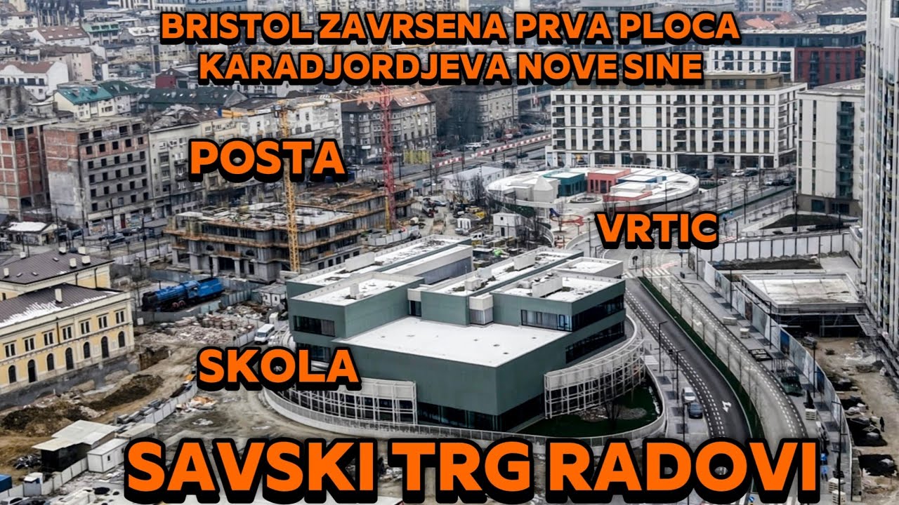 Beograd na vodi Savski trg radovi bivsa Posta,Bristol prva ploca zavrsena,Karadjordjeva nove sine