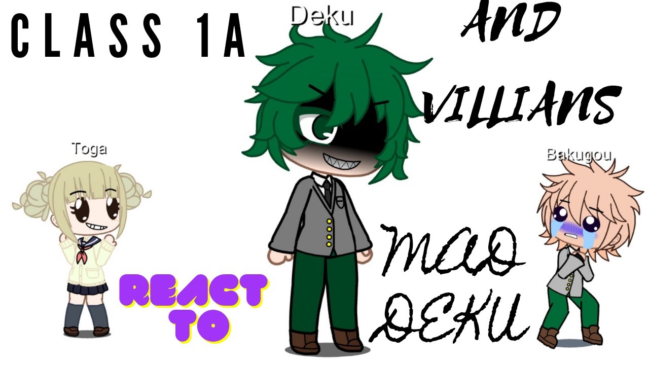 Class 1A and villians react to Mad Deku